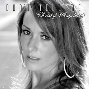 Don't Tell Me by Christy Angeletti Available Now on Itunes