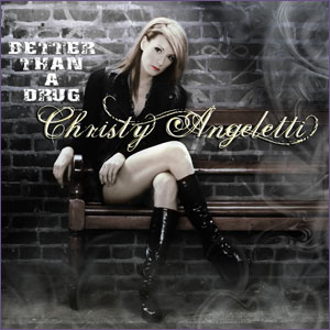The Better Than A Drug Album by Christy Angeletti